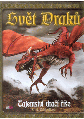 Svět draků : tajemství dračí říše  (odkaz v elektronickém katalogu)