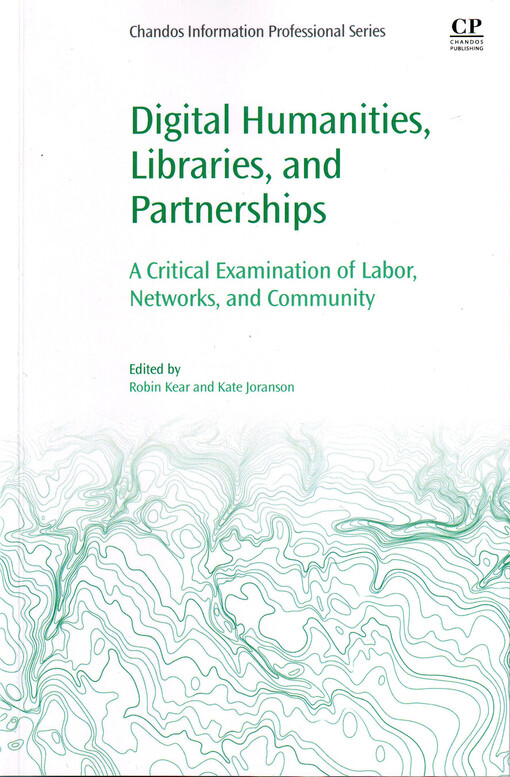 Digital humanities, libraries, and partnerships : a critical examination of labor, networks, and community