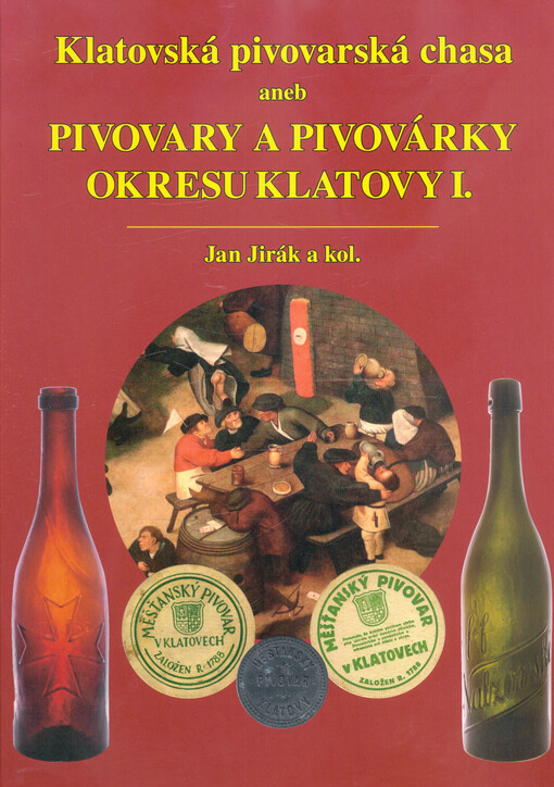 Klatovská pivovarská chasa, aneb, Pivovary a pivovárky okresu Klatovy I.