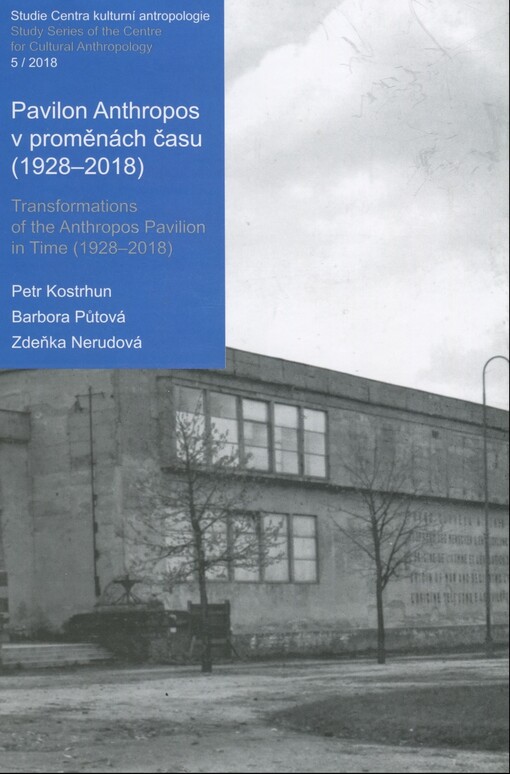 Pavilon Anthropos v proměnách času (1928-2018) = Transformations of the Anthropos Pavilion in time (1928-2018)