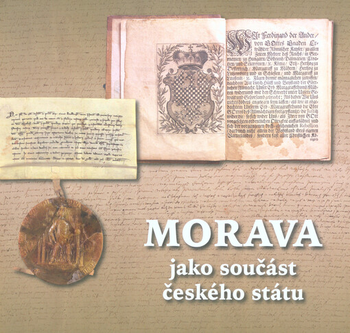 Morava jako součást českého státu : společný vývoj od středověku do 20. století : události - jevy - osobnosti