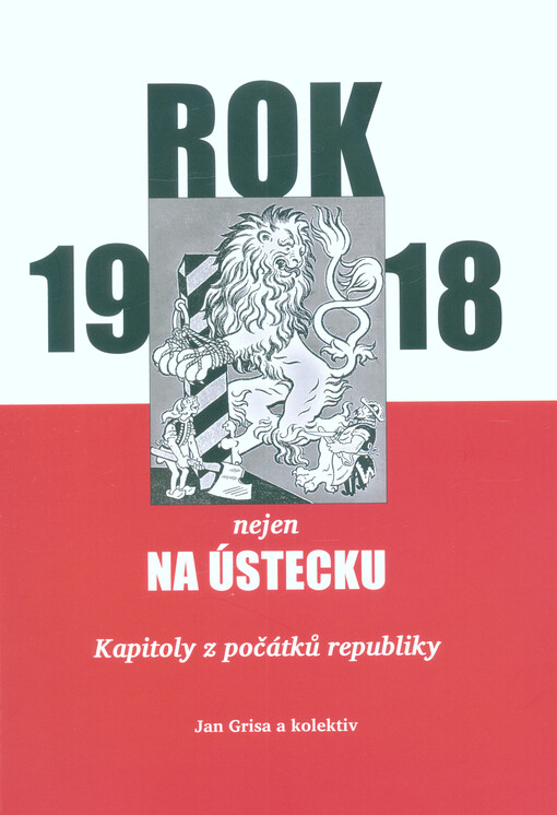 Rok 1918 nejen na Ústecku : kapitoly z počátků republiky