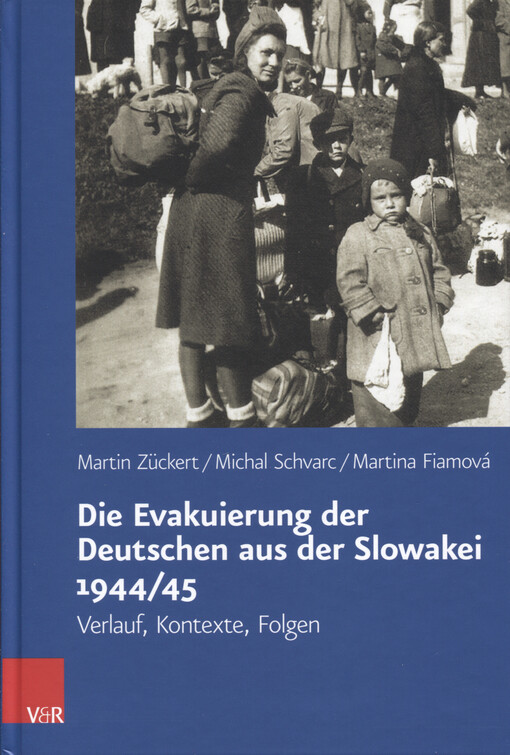 Die Evakuierung der Deutschen aus der Slowakei 1944/45 : Verlauf, Kontexte, Folgen