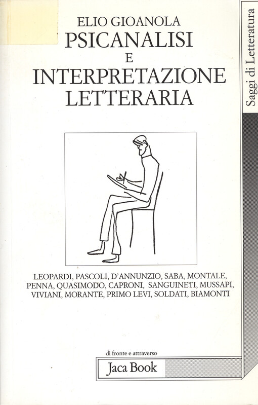 Psicanalisi e interpretazione letteraria : Leopardi, Pascoli, D'Annunzio, Saba, Montale, Penna, Quasimodo, Caproni, Sanguineti, Mussapi, Viviani, Morante, Primo Levi, Soldati, Biamonti
