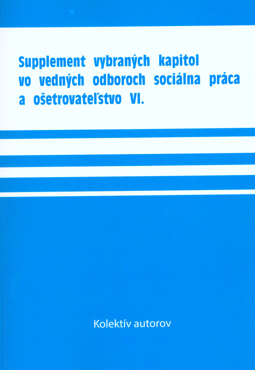 Supplement vybraných kapitol vo vedných odboroch sociálna práca a ošetrovateľstvo VI.