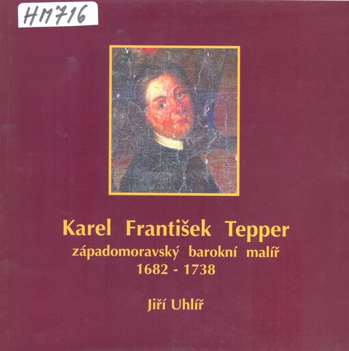 Karel František Tepper: západomoravský barokní malíř : 1682-1738