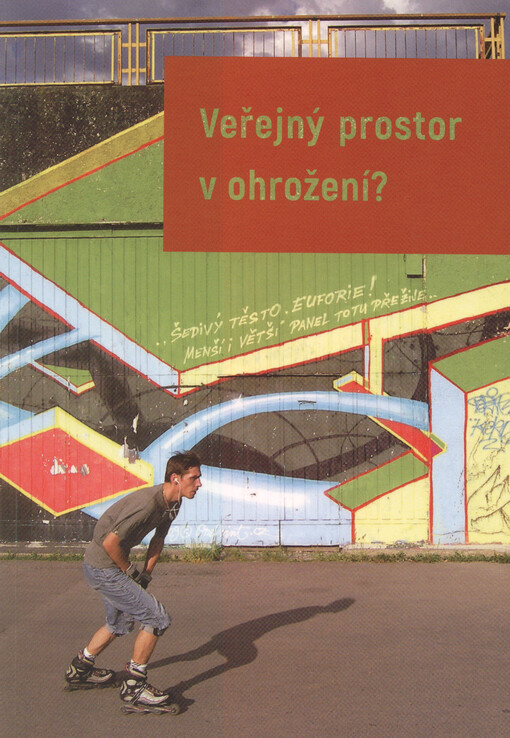 Veřejný prostor v ohrožení? : aktuální problémy městského veřejného prostoru z pohledu společenskovědních disciplín