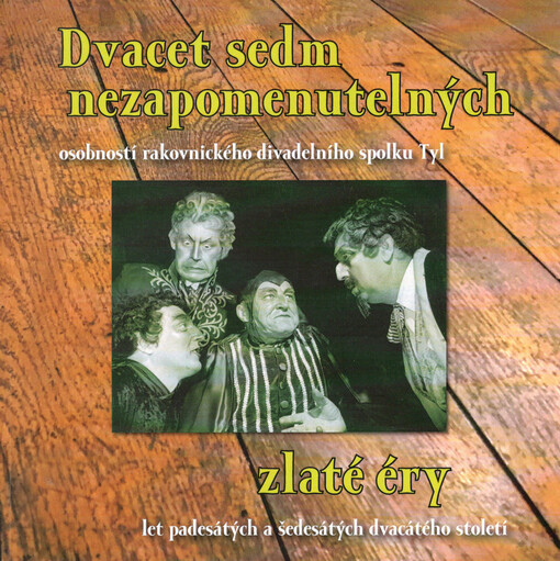 Dvacet sedm nezapomenutelných osobností rakovnického divadelního spolku Tyl zlaté éry let padesátých a šedesátých dvacátého století