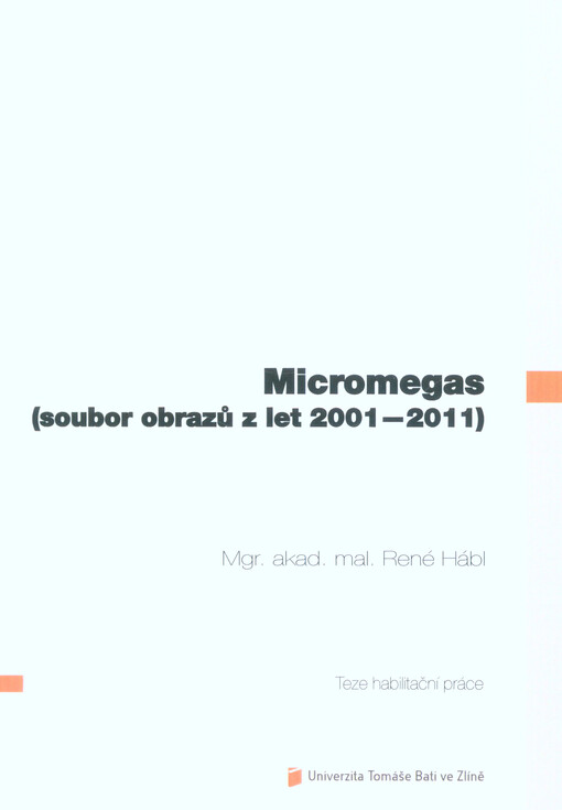 Micromegas : (soubor obrazů z let 2001-2011) = (set of paintings from 2001 to 2011) : teze habilitační práce