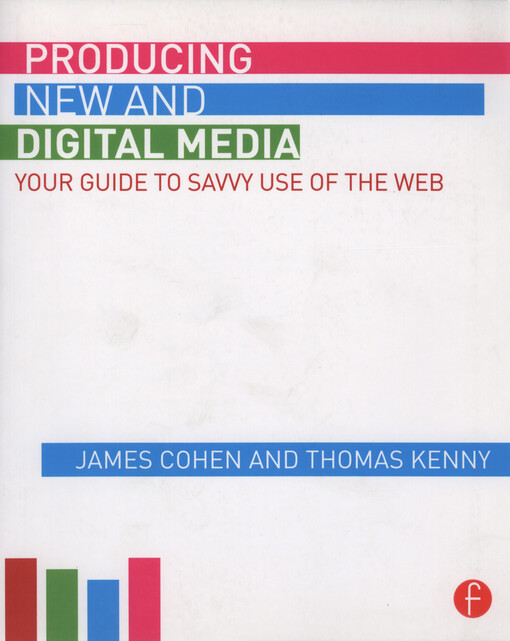 Producing new and digital media : your guide to savvy use of the web