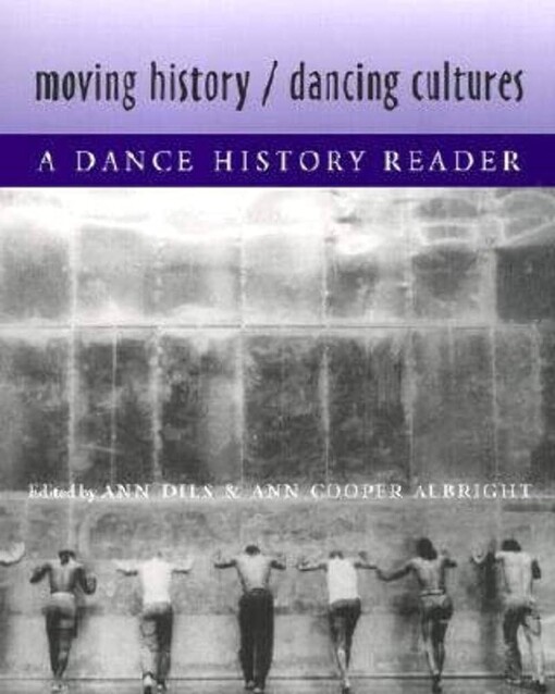 Moving history, dancing cultures :a dance history reader