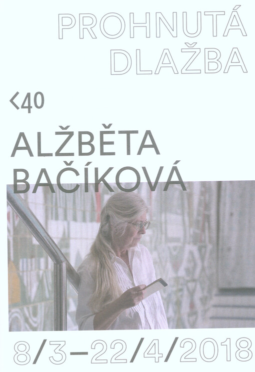 Ažběta Bačíková : prohnutá dlažba : 8.3.-22.4.2018