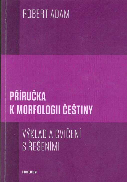 Příručka k morfologii češtiny : výklad a cvičení s řešeními