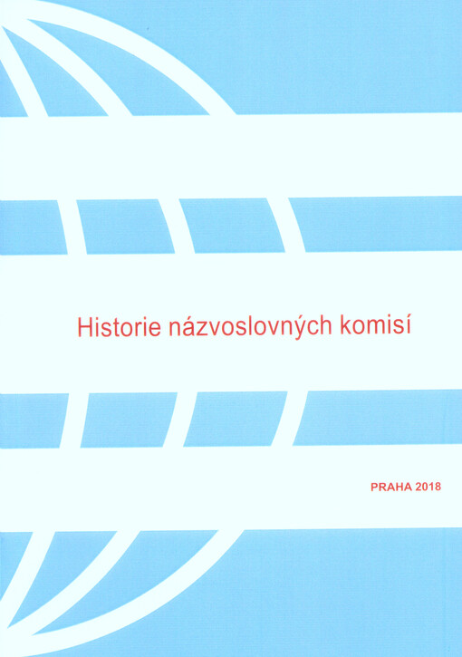 Historie názvoslovných komisí : 100 let zpracování geografických jmen na území dnešní České republiky