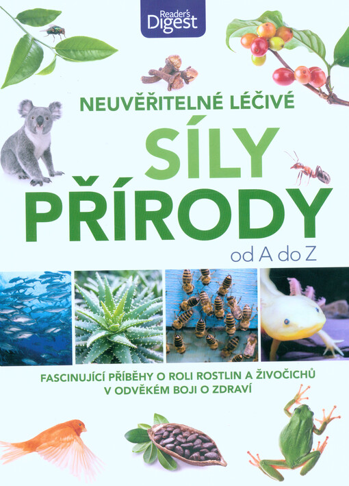 Neuvěřitelné léčivé síly přírody od A do Z : jak nám rostliny a živočichové napomáhají ke zdraví
