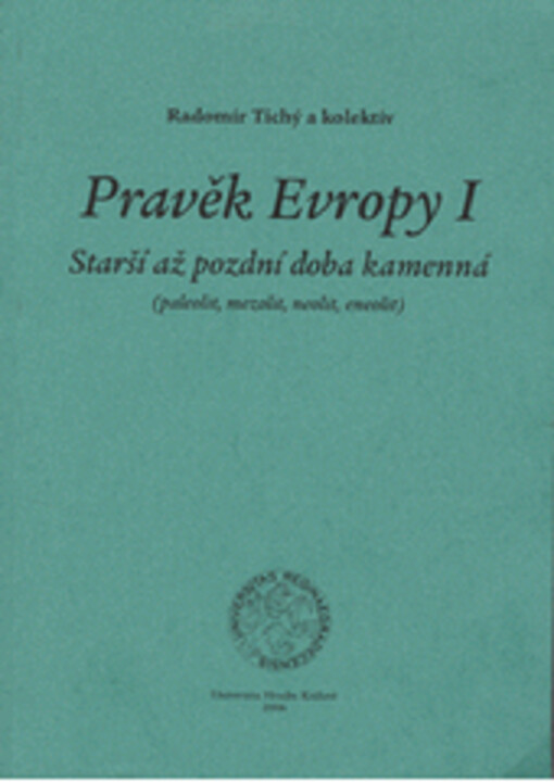 Pravěk Evropy I : starší až pozdní doba kamenná (paleolit, mezolit, neolit, eneolit)