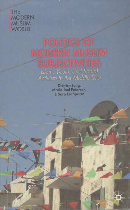 Politics of modern Muslim subjectivities :Islam, youth, and social activism in the Middle East