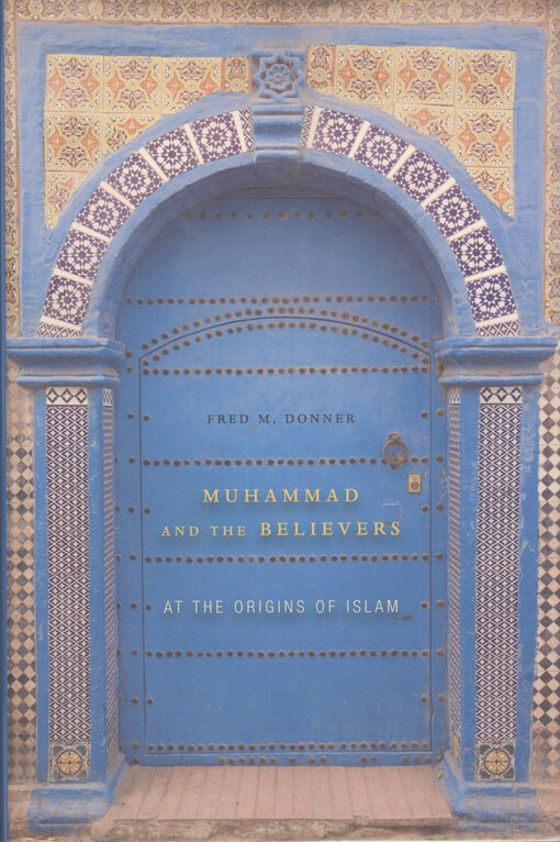 Muhammad and the believers : at the origins of Islam