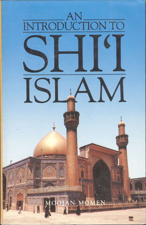 An introduction to Shi'i Islam : the history and doctrines of Twelver Shi'ism