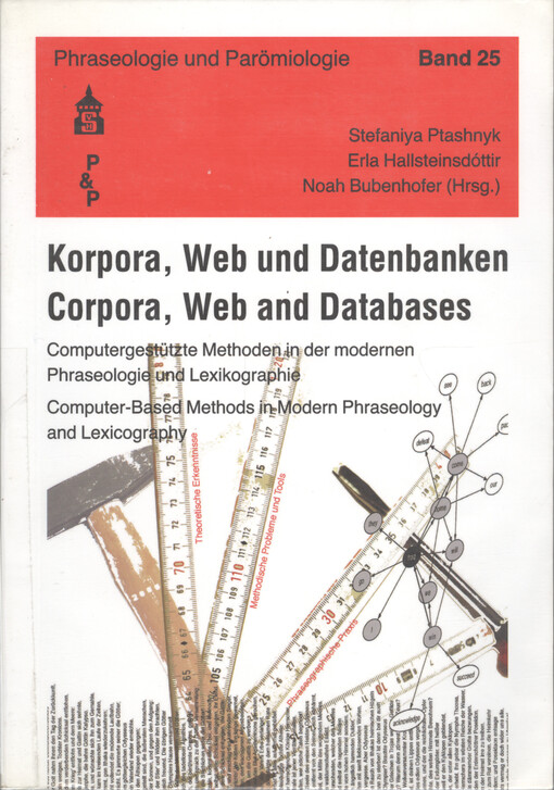 Korpora, Web und Datenbanken : computergestützte Methoden in der modernen Phraseologie und Lexikographie