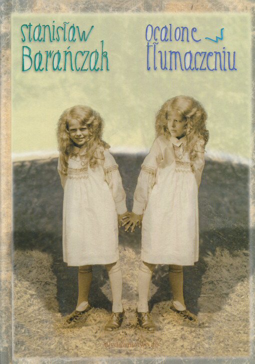 Ocalone w tłumaczeniu : szkice o warsztacie tłumacza poezji z dodatkiem małej antologii przekładów-problemów