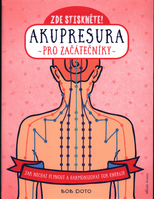 Zde stiskněte! : akupresura pro začátečníky : jak nechat plynout a harmonizovat tok energie