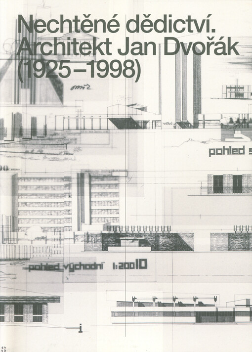 Nechtěné dědictví : architekt Jan Dvořák (1925-1998)