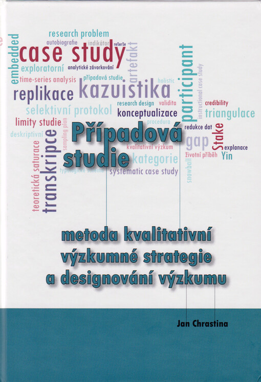 Případová studie - metoda kvalitativní výzkumné strategie a designování výzkumu =: Case study - a method of qualitative research strategy and research design
