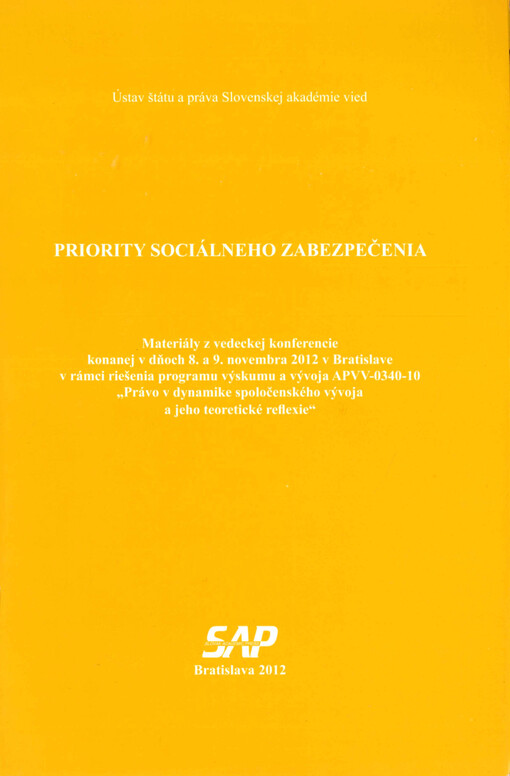 Priority sociálneho zabezpečenia : materiály z vedeckej konferencie konanej v dňoch 8. a 9. novembra 2012 v Bratislave v rámci riešenia programu výskumu a vývoja APVV-0340-10 