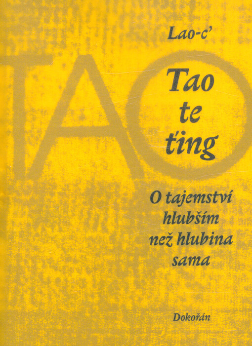 Tao te ťing : o tajemství hlubším než hlubina sama