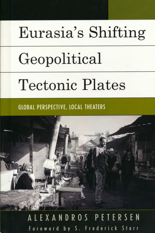 Eurasia's shifting geopolitical tectonic plates : global perspective, local theaters