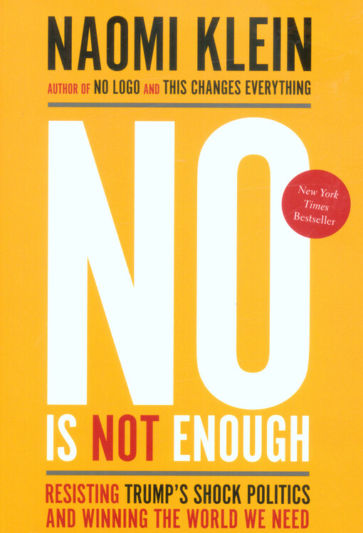 No is not enough : resisting Trump's shock politics and winning the world we need