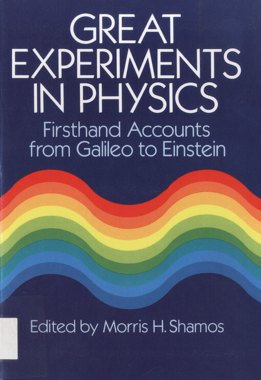 Great experiments in physics : firsthand accounts from Galileo to Einstein