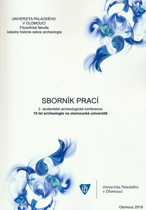 Sborník prací 2. studentské archeologické konference : 10 let archeologie na olomoucké univerzitě