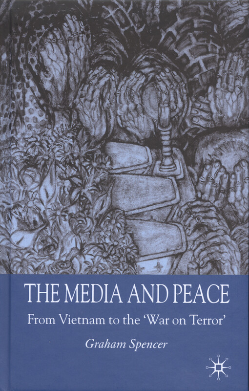 The media and peace : from Vietnam to the 'War on terror'