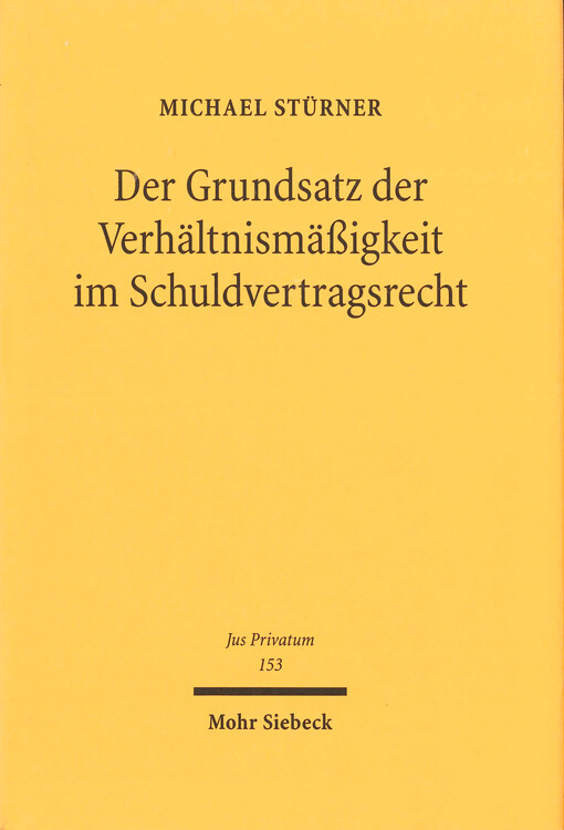 Der Grundsatz der Verhältnismäßigkeit im Schuldvertragsrecht : zur Dogmatik einer privatrechtsimmanenten Begrenzung von vertraglichen Rechten und Pflichten