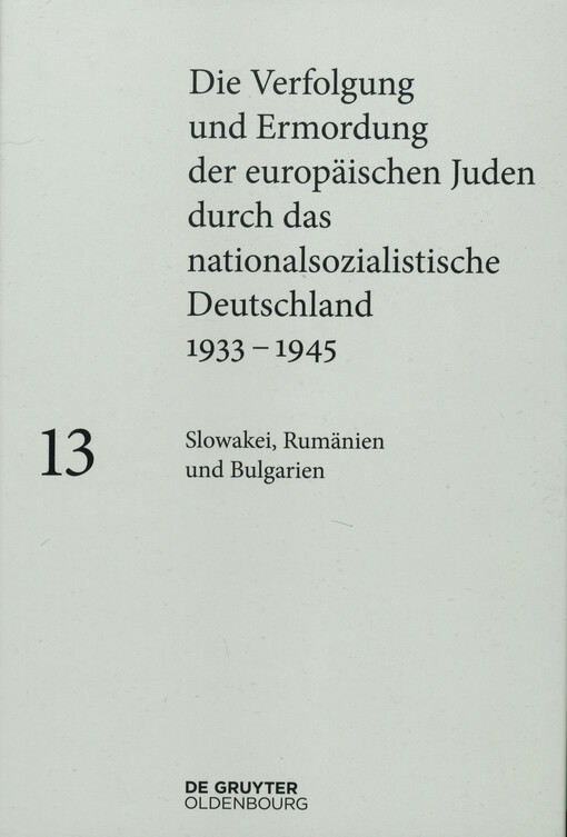 Die Verfolgung und Ermordung der europäischen Juden durch das nationalsozialistische Deutschland 1933-1945. Band 13, Slowakei, Rumänien und Bulgarien