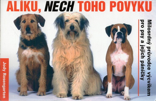 Alíku, nech toho povyku : přehledná příručka o výcviku pro psy a jejich lidi