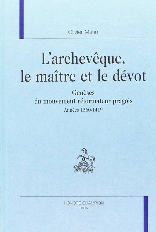 L'archevêque, le maître et le dévot :genèses du mouvement réformateur pragois : années 1360-1419