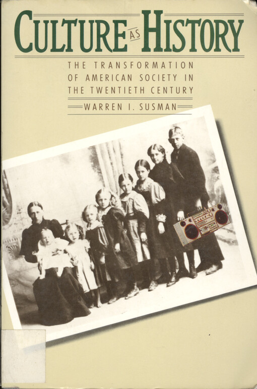Culture as history : the transformation of American society in the twentieth century