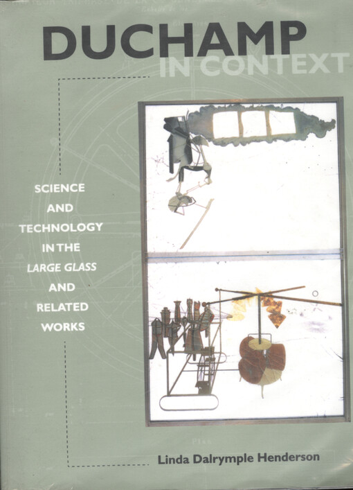 Duchamp in context : science and technology in the Large Glass and related works