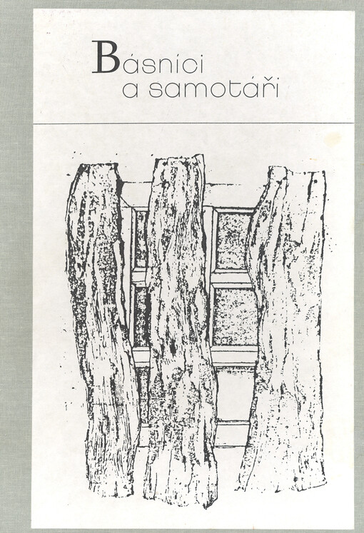 Básníci a samotáři : zaváté postavy české poesie let 1940-1980 (pro generace, které se nesmějí dozvědět..