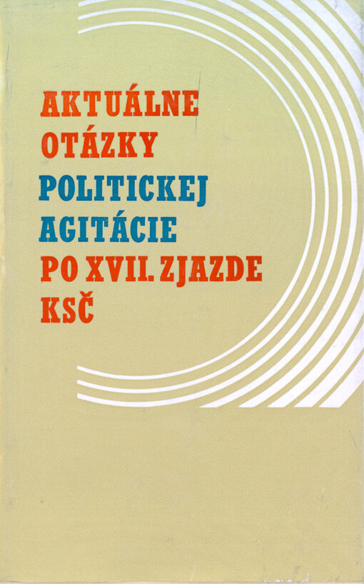 Aktuálne otázky politickej agitácie po XVII. zjazde KSČ