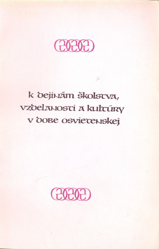 K dejinám školstva, vzdelanosti a kultúry v dobe osvietenskej : zborník Múzea školstva a pedagogiky na Slovensku