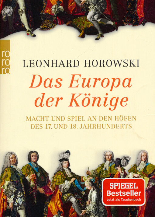 Das Europa der Könige : Macht und Spiel an den Höfen des 17. und 18. Jahrhunderts
