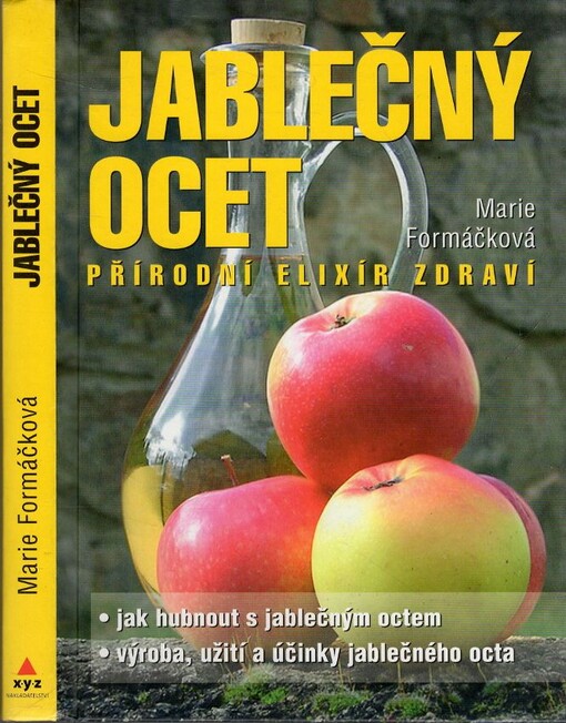 Jablečný ocet : přírodní elixír zdraví : jak hubnout s jablečným octem : výroba, užití a účinky jablečného octa