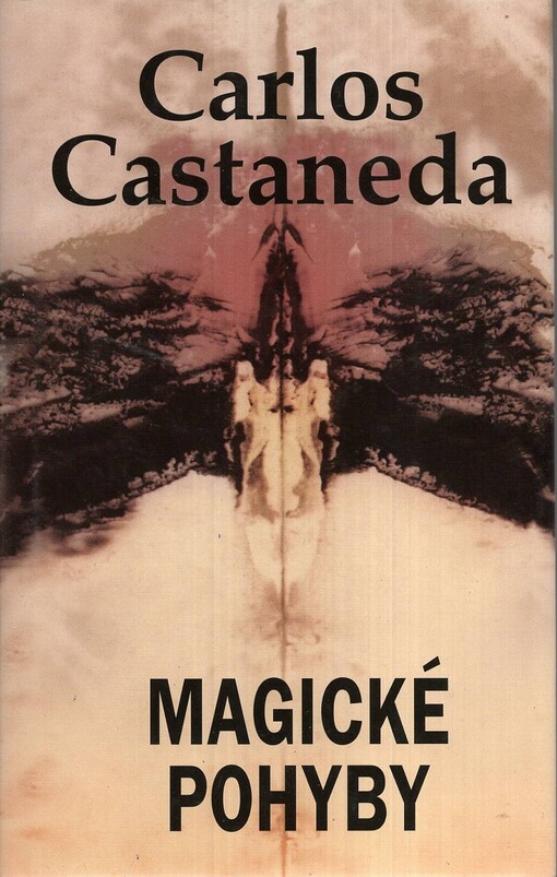 Magické pohyby: praktická moudrost šamanů dávného Mexika