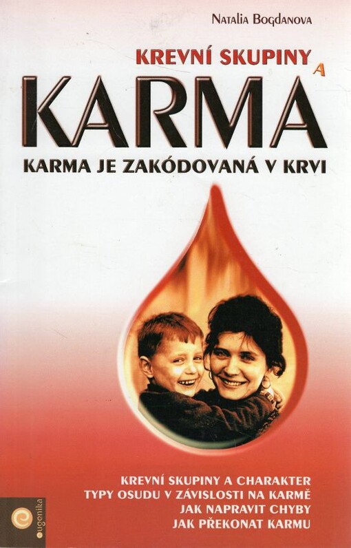 Krevní skupiny a karma : krevní skupina a charakter, karma je zakódovaná v krvi, typy osudu v závislosti na karmě, jak napravit chyby, jak překonat karmu