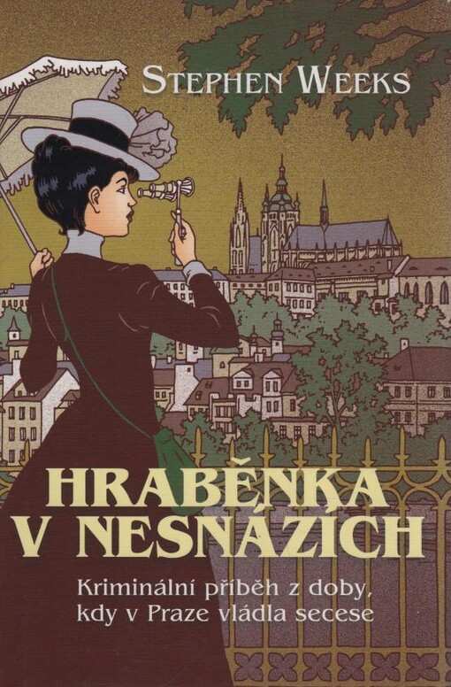 Hraběnka v nesnázích : její první případ : [kriminální příběh z doby, kdy v Praze vládla secese]