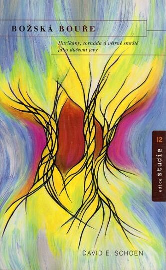 Božská bouře : hurikány, tornáda a větrné smrště jako duševní jevy